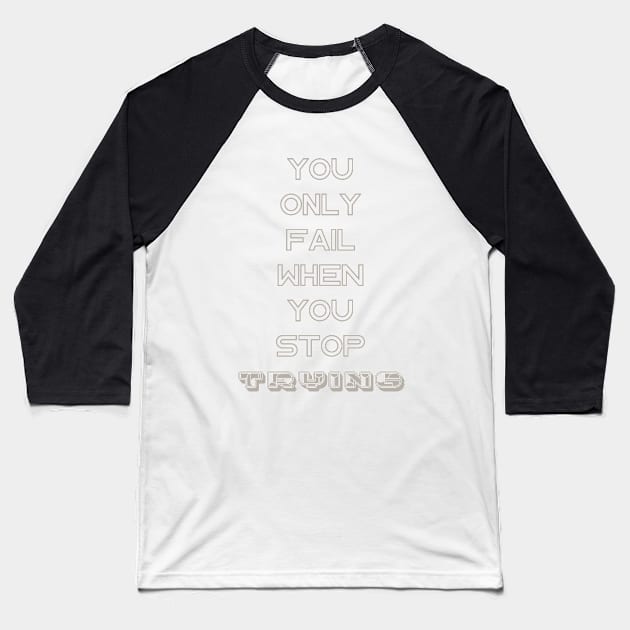 you only fail when you stop trying Baseball T-Shirt by Ginkgo